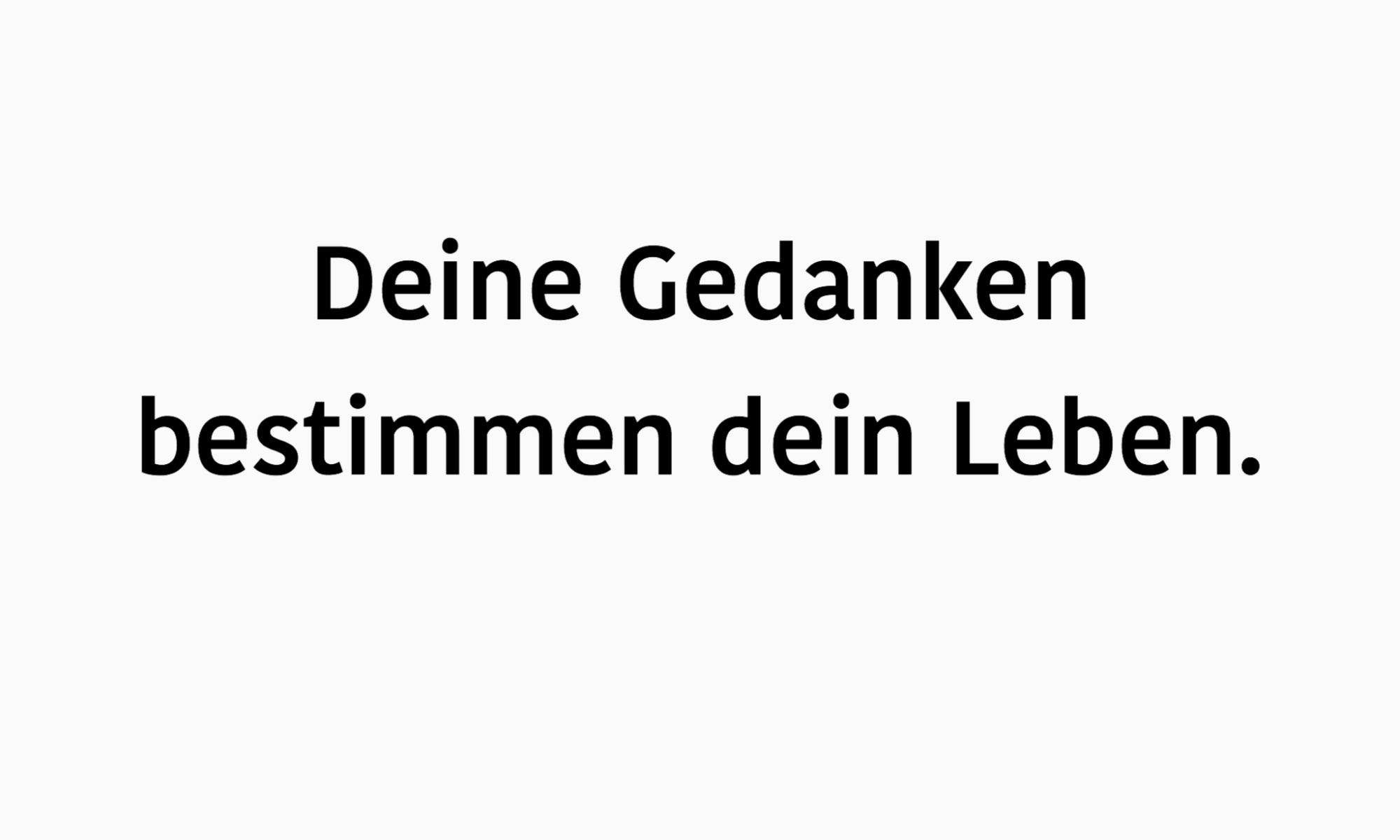 Deine Gedanken bestimmen dein Leben.