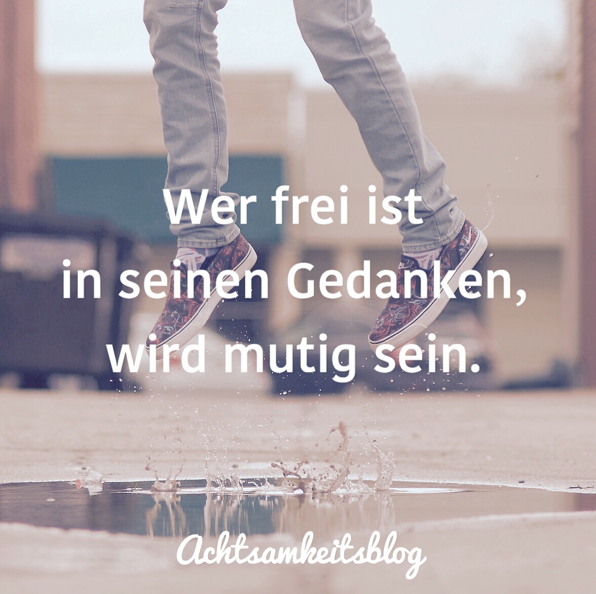 Wer frei ist in seinen Gedanken wird mutig sein.